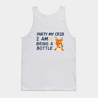 party in my crib 2am bring a bottle,party at my crib bring a bottle,funny baby Tank Top